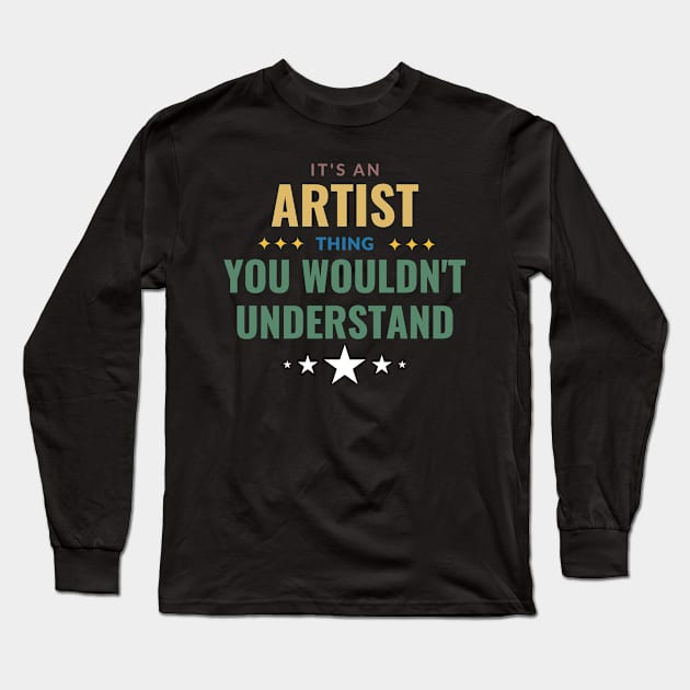 It's An Artist Thing You Wouldn't Understand Long Sleeve T-Shirt by Crafty Mornings